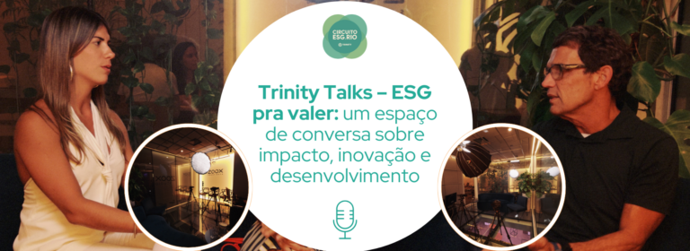 Trinity Talks – ESG pra valer: um espaço de conversa sobre impacto, inovação e desenvolvimento