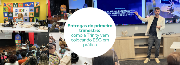 Entregas do primeiro trimestre: como a Trinity vem colocando ESG em prática