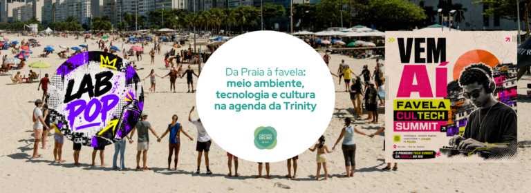 Das praias à favela: meio ambiente, tecnologia e cultura na agenda da Trinity